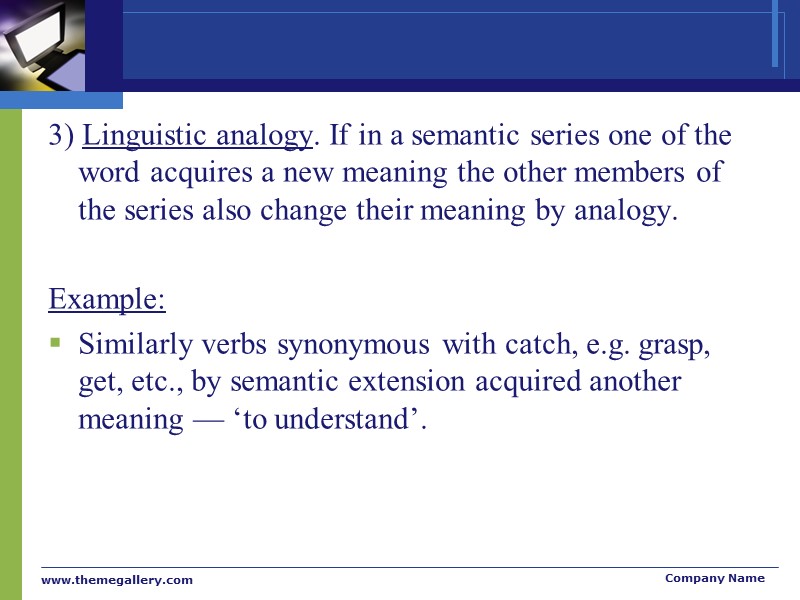 3) Linguistic analogy. If in a semantic series one of the word acquires a